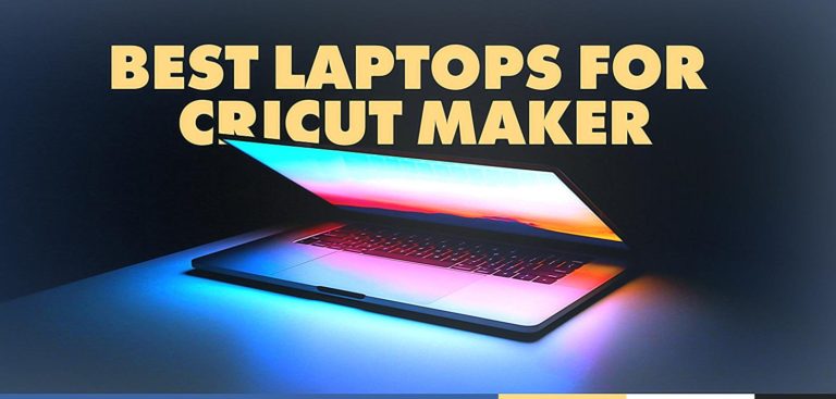 The Best Laptop for Cricut Maker in 2023: Our Top 11