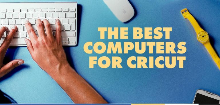 Best Computer for Cricut: Our Top 7 in 2023